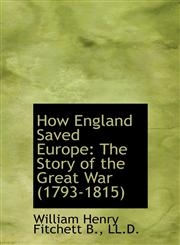 How England Saved Europe The Story of the Great War (1793-1815),1117099407,9781117099408