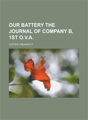 Our Battery the Journal of Company B, 1st O.V.A.,1153660857,9781153660853