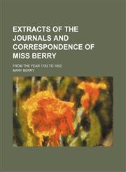 Extracts of the journals and correspondence of Miss Berry; from the year 1783 to 1852,1154289354,9781154289350