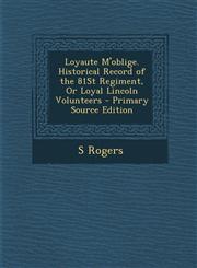 Loyaute M'Oblige. Historical Record of the 81st Regiment, or Loyal Lincoln Volunteers - Primary Source Edition,1293897248,9781293897249