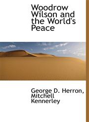 Woodrow Wilson and the World's Peace,1140658875,9781140658870