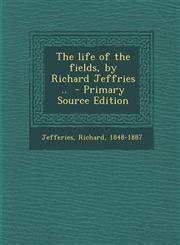 Life of the Fields, by Richard Jeffries ..,1289676771,9781289676773