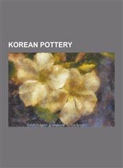 Korean Pottery Buncheong, Celadon, Dragon Jars (Korean), Gangjingun Kiln Sites, Goryeo Ware, Joseon White Porcelain, Korean Pottery:,1230575669,9781230575667