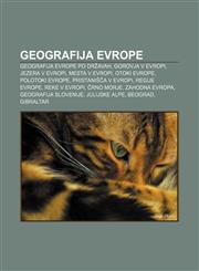 Geografija Evrope Geografija Evrope po državah, Gorovja v Evropi, Jezera v Evropi, Mesta v Evropi, Otoki Evrope, Polotoki Evrope,123300915X,9781233009152