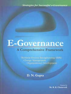 E-Governance A Comprehensive Framework - Business Process Reengineering (BPR); Change Management; Organisational Development 1st Published,8177081691,9788177081695