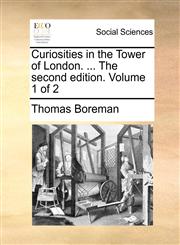 Curiosities in the Tower of London. ... The second edition. Volume 1 of 2,1140959786,9781140959786