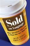 Sold on Language How Advertisers Talk to You and What This Says About You,0470683090,9780470683095