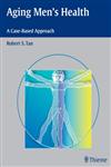 Aging Men's Health A Case-Based Approach 1st Edition,158890296X,9781588902962