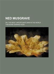 Ned Musgrave; or, The most unfortunate man in the world,115036405X,9781150364051