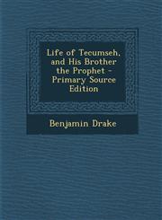 Life of Tecumseh, and His Brother the Prophet - Primary Source Edition,1293292915,9781293292914