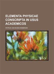 Elementa Physicae Conscripta in Usus Academicos,1234865696,9781234865696