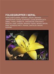 Folkegrupper i Nepal Nepals befolkning, Madhesi, Janjati, Madhesi Janaadhikar Forum, Gurkhaer, Chure-Bhawar Ekta Samaj, Tharu, Parbatiya,1232779369,9781232779360
