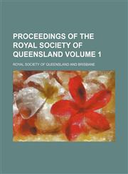 Proceedings of the Royal Society of Queensland Volume 1,1155099702,9781155099705