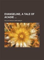 Evangeline, a Tale of Acadie,1154452077,9781154452075