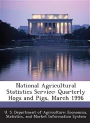 National Agricultural Statistics Service Quarterly Hogs and Pigs, March 1996,1288564538,9781288564538