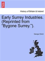 Early Surrey Industries. (Reprinted from "Bygone Surrey.").,1241468346,9781241468347