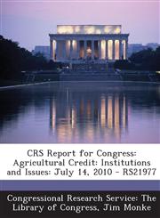 CRS Report for Congress Agricultural Credit: Institutions and Issues: July 14, 2010 - RS21977,1294247603,9781294247609
