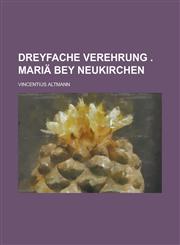 Dreyfache Verehrung . Mariä bey Neukirchen,1230119795,9781230119793