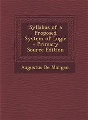 Syllabus of a Proposed System of Logic - Primary Source Edition,1287405215,9781287405214