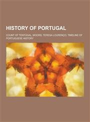 History of Portugal Count of Tentugal, Moors, Teresa Lourenco, Timeline of Portuguese History,1230572635,9781230572635