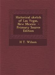 Historical Sketch of Las Vegas, New Mexico - Primary Source Edition,1294823620,9781294823629