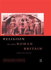 Religion in Late Roman Britain: Forces of Change,0415118557,9780415118552
