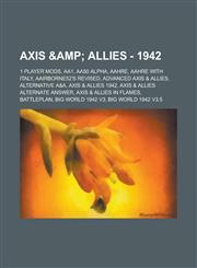 Axis & Allies - 1942 1 Player Mods, AA1, AA50 Alpha, AAHRE, AAHRE with Italy, Aairborne52's Revised, Advanced Axis & Allies, Alternative A&A, Axis & Allies 1942, Axis & Allies Alternate Answer, Axis & Allies in Flames, Battleplan, Big World 1942 v3, Big,1234685191,9781234685195
