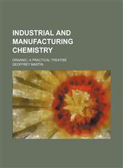 Industrial and manufacturing chemistry; organic, a practical treatise,1236602692,9781236602695
