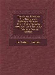 Travels of Fah-Hian and Sung-Yun, Buddhist Pilgrims From China to India (400 A.D. and 518 A.D.) - Primary Source Edition,129468017X,9781294680178