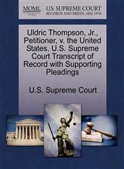 Uldric Thompson, Jr., Petitioner, v. the United States. U.S. Supreme Court Transcript of Record with Supporting Pleadings,1270376942,9781270376941