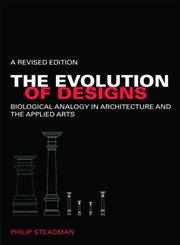The Evolution of Designs Biological Analogy in Architecture and the Applied Arts,0415447534,9780415447539