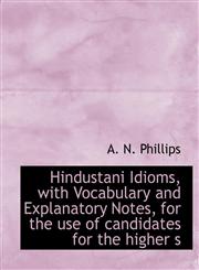 Hindustani Idioms, with Vocabulary and Explanatory Notes, for the use of candidates for the higher s,1116441241,9781116441246