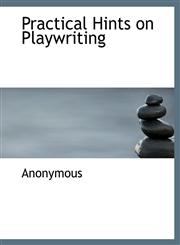 Practical Hints on Playwriting,1115978454,9781115978453
