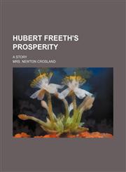 Hubert Freeth's prosperity; a story,1151209538,9781151209535
