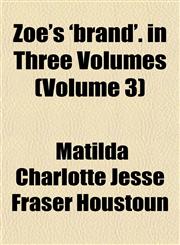 Zoe's 'brand'. in Three Volumes (Volume 3),1153223023,9781153223027