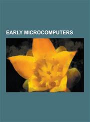 Early Microcomputers Apple I, Kim-1, Nascom, Altair 8800, S-100 Bus, TV Typewriter, Research Machines 380z, Kansas City Standard, Tangerine,1230501908,9781230501901