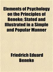 Elements of Psychology on the Principles of Beneke; Stated and Illustrated in a Simple and Popular Manner,1152648438,9781152648432