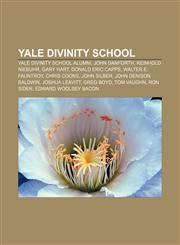 Yale Divinity School Yale Divinity School alumni, John Danforth, Reinhold Niebuhr, Gary Hart, Donald Eric Capps, Walter E. Fauntroy,1157954170,9781157954170