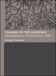 Talking to the Audience Shakespeare, Performance, Self,0415332230,9780415332231