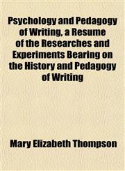 Psychology and Pedagogy of Writing, a Résumé of the Researches and Experiments Bearing on the History and Pedagogy of Writing,1151803065,9781151803061