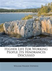 Higher Life For Working People Its Hindrances Discussed,1246272091,9781246272093