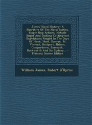James' Naval History A Narrative Of The Naval Battles, Single Ship Actions, Notable Sieges And Dashing Cutting-out Expeditions Fought In The Days Of Howe, Hood, Duncan, St. Vincent, Bridport, Nelson, Camperdown, Exmouth, Duckworth And Sir Sydney... - Pri,1294916157,9781294916154