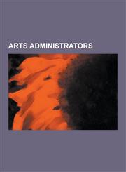 Arts Administrators A. B. Spellman, Adele Goodman Clark, Alfred Kunz (Composer), Arnold Ronnebeck, Arts Administration, Association of Art,1230546650,9781230546650