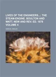Lives of the Engineers Volume 4; The Steam-Engine. Boulton and Watt. New and REV. Ed. 1878,1235959694,9781235959691