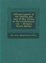 Official Register of the Officers and Men of New Jersey in the Revolutionary War - Primary Source Edition,129374221X,9781293742211