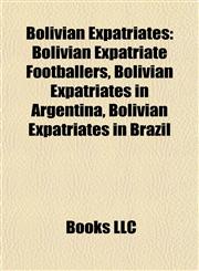Bolivian Expatriates Bolivian Expatriate Footballers, Bolivian Expatriates in Argentina, Bolivian Expatriates in Brazil,1157783325,9781157783329
