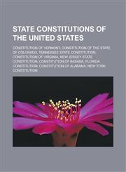 State constitutions of the United States Constitution of Vermont, Constitution of the State of Colorado, Tennessee State Constitution, Constitution of Virginia, New Jersey State Constitution, Constitution of Indiana, Florida Constitution,1157662358,9781157662358