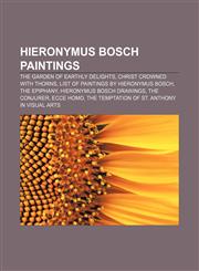 Hieronymus Bosch paintings The Garden of Earthly Delights, Christ Crowned with Thorns, List of paintings by Hieronymus Bosch, The Epiphany,1155357418,9781155357416