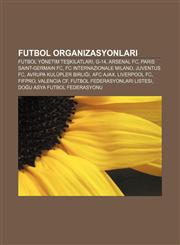 Futbol organizasyonları Futbol yönetim teşkilatları, G-14, Arsenal FC, Paris Saint-Germain FC, FC Internazionale Milano, Juventus FC,123292556X,9781232925569