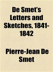 De Smet's Letters and Sketches, 1841-1842,1154681173,9781154681178